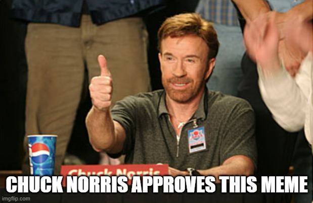 Chuck Norris Approves Meme | CHUCK NORRIS APPROVES THIS MEME | image tagged in memes,chuck norris approves,chuck norris | made w/ Imgflip meme maker