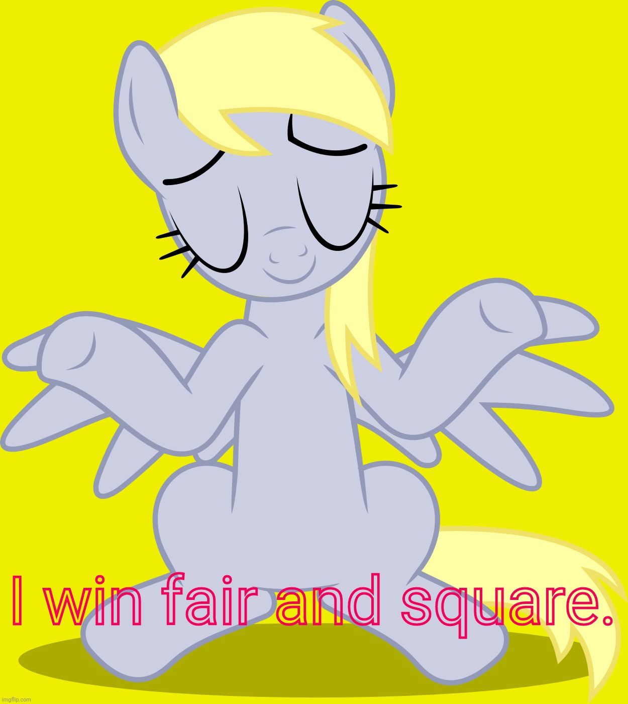 Shrugged Derpy Hooves (MLP) | I win fair and square. | image tagged in shrugged derpy hooves mlp | made w/ Imgflip meme maker