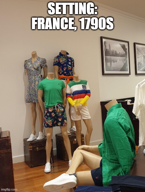 Don't Lose Your Head | SETTING: FRANCE, 1790S | image tagged in history memes | made w/ Imgflip meme maker
