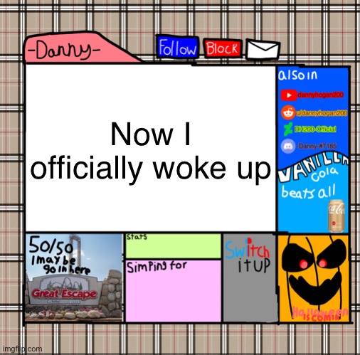 Good morning! | Now I officially woke up | image tagged in -danny- fall announcement | made w/ Imgflip meme maker