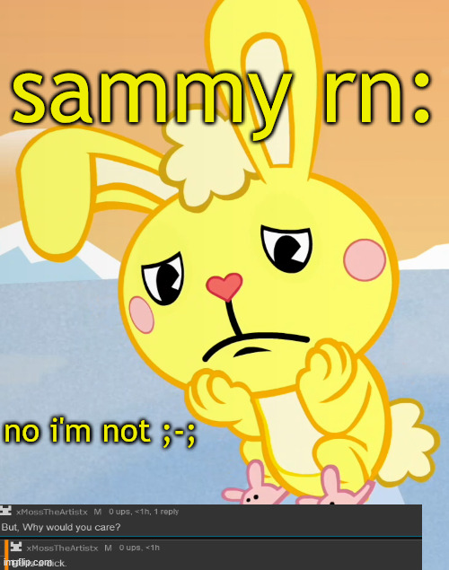 i'm bored that's why lol | sammy rn:; no i'm not ;-; | image tagged in sad cuddles htf | made w/ Imgflip meme maker