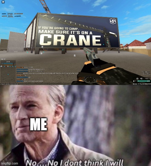 why would i? | ME | image tagged in no i don't think i will,phantom forces | made w/ Imgflip meme maker