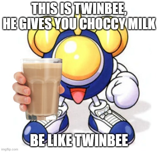 twinbee gives you choccy milk | THIS IS TWINBEE, HE GIVES YOU CHOCCY MILK; BE LIKE TWINBEE | image tagged in konami,choccy milk,have some choccy milk,wholesome,memes | made w/ Imgflip meme maker