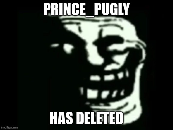 Trollge | PRINCE_PUGLY; HAS DELETED | made w/ Imgflip meme maker