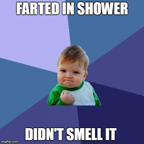 Success Kid Meme | FARTED IN SHOWER DIDN'T SMELL IT | image tagged in memes,success kid | made w/ Imgflip meme maker