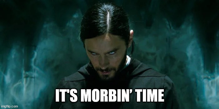 Its Morbin’ Time | IT'S MORBIN’ TIME | image tagged in its morbin time | made w/ Imgflip meme maker