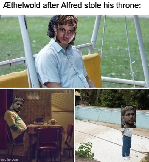 Sad Pablo Escobar Meme | Æthelwold after Alfred stole his throne: | image tagged in memes,sad pablo escobar,the last kingdom,aethelwold,alfred | made w/ Imgflip meme maker
