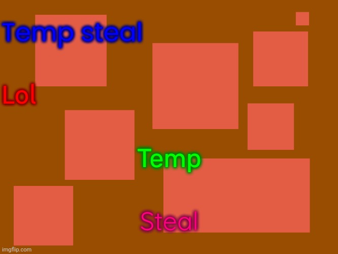 Stupid_official temp 2 | Temp steal; Lol; Temp; Steal | image tagged in stupid_official temp 2 | made w/ Imgflip meme maker