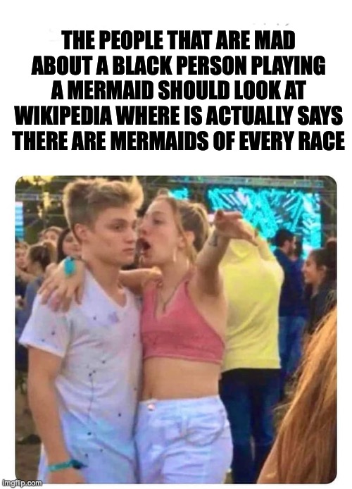 mermaid | THE PEOPLE THAT ARE MAD ABOUT A BLACK PERSON PLAYING A MERMAID SHOULD LOOK AT WIKIPEDIA WHERE IS ACTUALLY SAYS THERE ARE MERMAIDS OF EVERY RACE | image tagged in mermaid | made w/ Imgflip meme maker