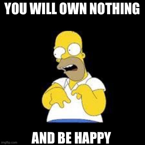 Look Marge | YOU WILL OWN NOTHING AND BE HAPPY | image tagged in look marge | made w/ Imgflip meme maker