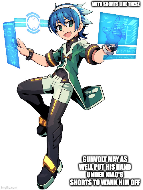 Xiao Wu | WITH SHORTS LIKE THESE; GUNVOLT MAY AS WELL PUT HIS HAND UNDER XIAO'S SHORTS TO WANK HIM OFF | image tagged in azure striker gunvolt,memes | made w/ Imgflip meme maker