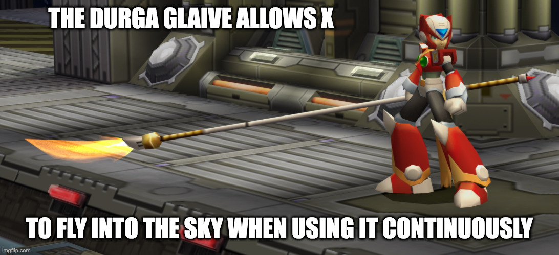 Durge Glaive | THE DURGA GLAIVE ALLOWS X; TO FLY INTO THE SKY WHEN USING IT CONTINUOUSLY | image tagged in megaman,megaman x,zero,gaming,memes | made w/ Imgflip meme maker
