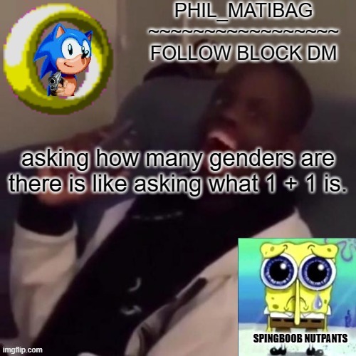 Phil_matibag announcement | asking how many genders are there is like asking what 1 + 1 is. | image tagged in phil_matibag announcement | made w/ Imgflip meme maker