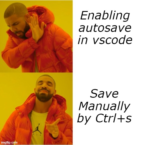 meme | Enabling autosave in vscode; Save Manually by Ctrl+s | image tagged in vscode,funny memes,save me,coder,progrmming | made w/ Imgflip meme maker