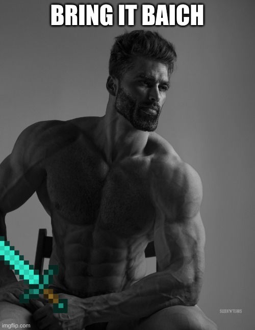 Giga Chad | BRING IT BAICH | image tagged in giga chad | made w/ Imgflip meme maker