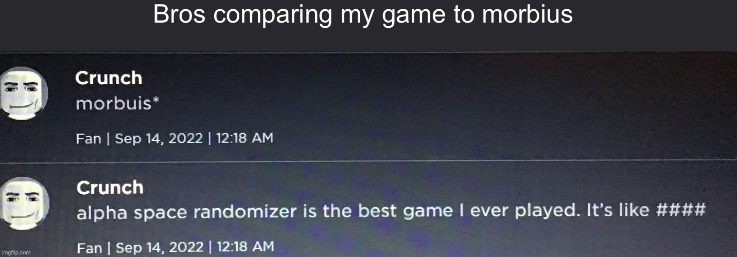 Bros comparing my game to morbius | made w/ Imgflip meme maker
