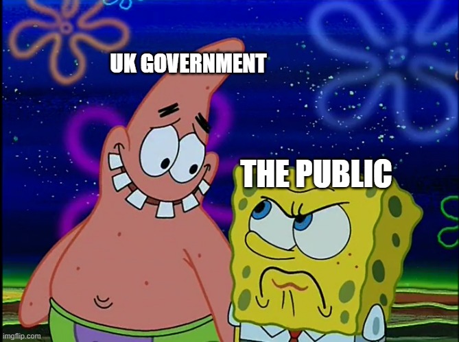 When popular UK events are canceled because of the queen's death | UK GOVERNMENT; THE PUBLIC | image tagged in x angry at y,spongebob,memes | made w/ Imgflip meme maker
