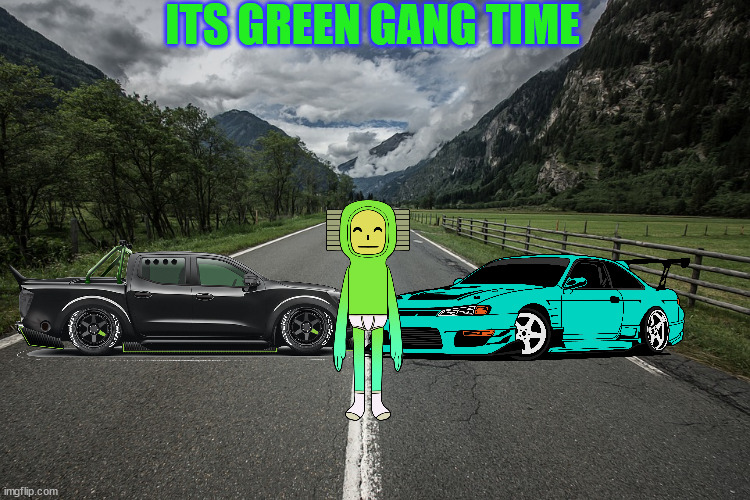 Long road | ITS GREEN GANG TIME | image tagged in long road | made w/ Imgflip meme maker