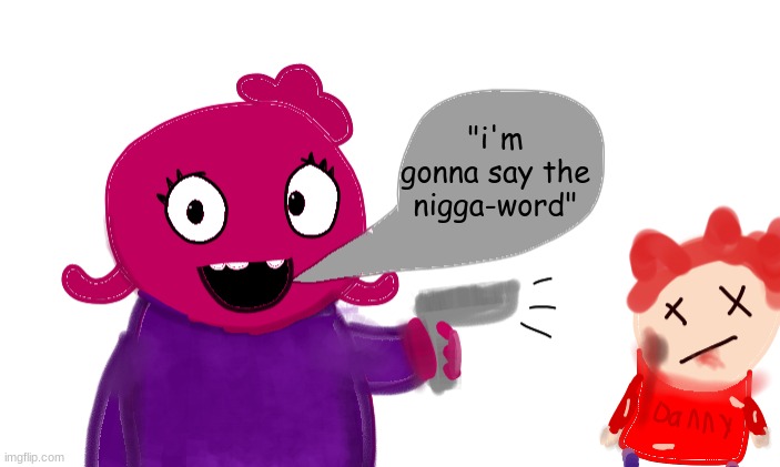 She actually sent this to me though memechat once | "i'm gonna say the nigga-word" | image tagged in abigblueworld shooting danny | made w/ Imgflip meme maker