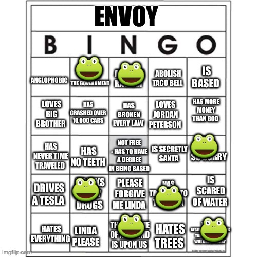 Finally a bingo we can all get behind | 🐸; 🐸; 🐸; 🐸; 🐸; 🐸; 🐸 | image tagged in abolish,taco bell,question,mark,no,this is not okie dokie | made w/ Imgflip meme maker