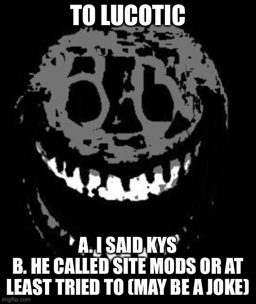 Called them after I got banned syk | TO LUCOTIC; A. I SAID KYS
B. HE CALLED SITE MODS OR AT LEAST TRIED TO (MAY BE A JOKE) | image tagged in rush | made w/ Imgflip meme maker
