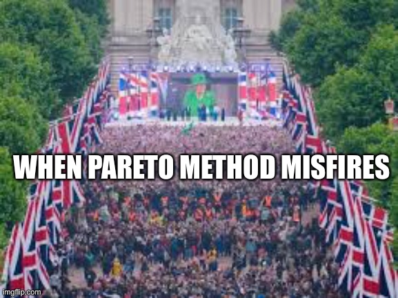 Beyond the critical point | WHEN PARETO METHOD MISFIRES | image tagged in london,funeral | made w/ Imgflip meme maker