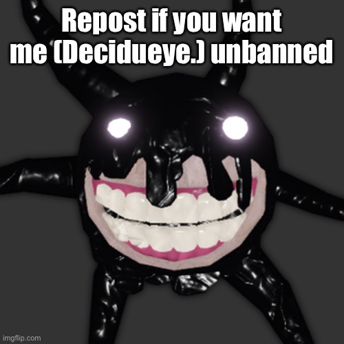 Go | Repost if you want me (Decidueye.) unbanned | image tagged in screech | made w/ Imgflip meme maker
