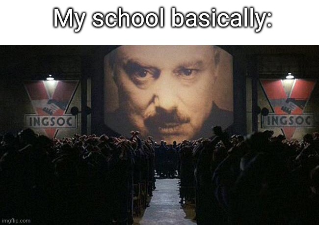 1984 | My school basically: | image tagged in 1984 | made w/ Imgflip meme maker