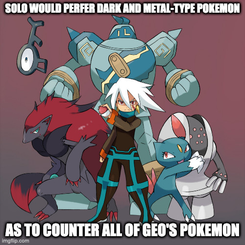 Solo as a Pokemon Trainer | SOLO WOULD PERFER DARK AND METAL-TYPE POKEMON; AS TO COUNTER ALL OF GEO'S POKEMON | image tagged in pokemon,solo,megaman,megaman star force,memes | made w/ Imgflip meme maker