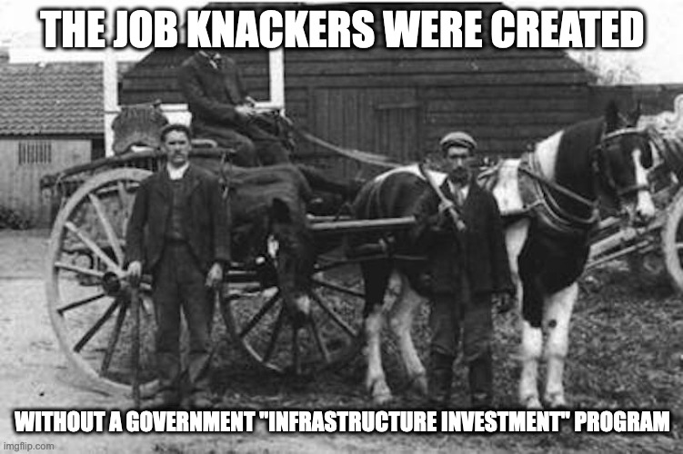 Knackers | THE JOB KNACKERS WERE CREATED; WITHOUT A GOVERNMENT "INFRASTRUCTURE INVESTMENT" PROGRAM | image tagged in job,memes | made w/ Imgflip meme maker