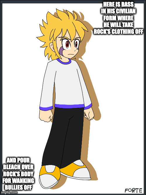 Civilian Forte | HERE IS BASS IN HIS CIVILIAN FORM WHERE HE WILL TAKE ROCK'S CLOTHING OFF; AND POUR BLEACH OVER ROCK'S BODY FOR WANKING BULLIES OFF | image tagged in megaman,bass,memes | made w/ Imgflip meme maker