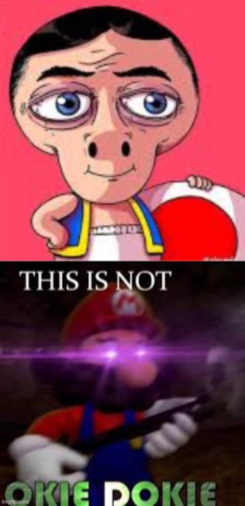 toad why | image tagged in this is not okie dokie | made w/ Imgflip meme maker
