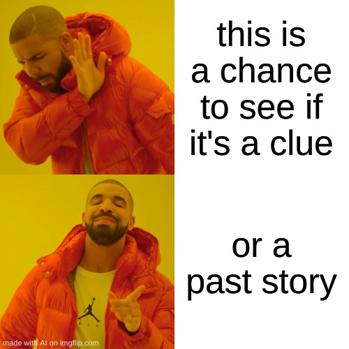 plz laught my homies exhaled | this is a chance to see if it's a clue; or a past story | image tagged in memes,drake hotline bling | made w/ Imgflip meme maker