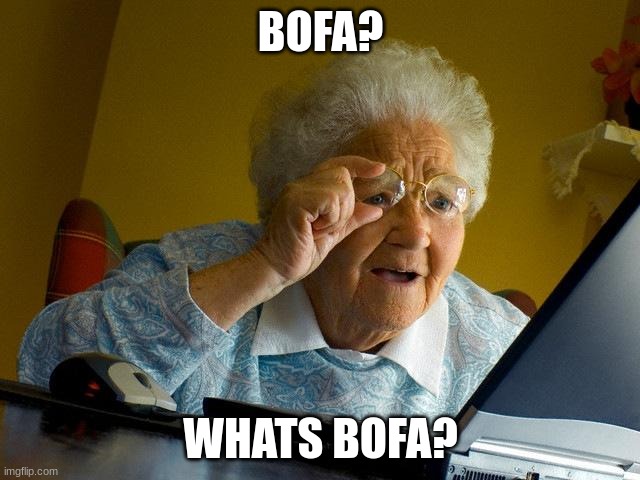 Grandma Finds The Internet | BOFA? WHATS BOFA? | image tagged in memes,grandma finds the internet | made w/ Imgflip meme maker