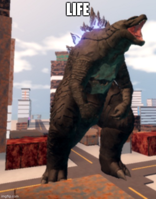 Kaiju Universe Godzilla 2014 | LIFE | image tagged in kaiju universe godzilla 2014 | made w/ Imgflip meme maker