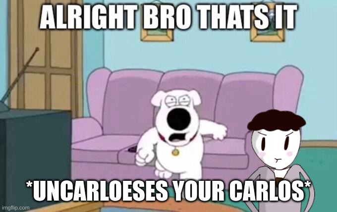 for the haters! | *UNCARLOESES YOUR CARLOS* | made w/ Imgflip meme maker