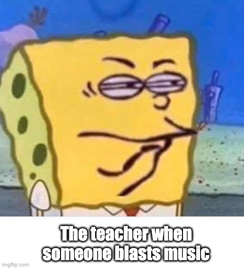 The teacher when someone blasts music | made w/ Imgflip meme maker