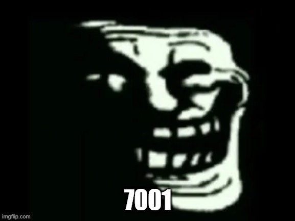 Trollge | 7001 | image tagged in trollge | made w/ Imgflip meme maker