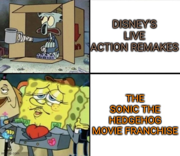 Disney declines while a 90s video game character makes a comeback on the big screen | DISNEY'S LIVE ACTION REMAKES; THE SONIC THE HEDGEHOG MOVIE FRANCHISE | image tagged in poor squidward vs rich spongebob,disney,sonic the hedgehog,movies,paramount | made w/ Imgflip meme maker