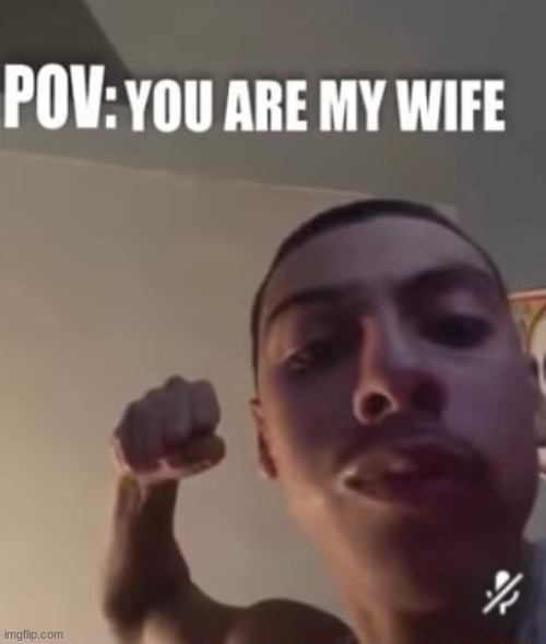 POV: my wife | made w/ Imgflip meme maker
