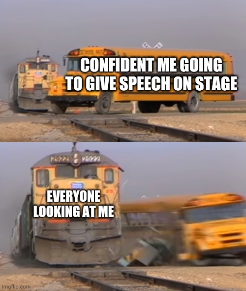 Memes By Amaan | CONFIDENT ME GOING TO GIVE SPEECH ON STAGE; EVERYONE LOOKING AT ME | image tagged in a train hitting a school bus,memes,funny memes,memesbyamaan,christmas memes | made w/ Imgflip meme maker