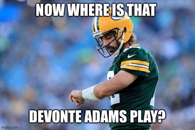 Packers Suck | NOW WHERE IS THAT; DEVONTE ADAMS PLAY? | image tagged in aaron rodgers | made w/ Imgflip meme maker