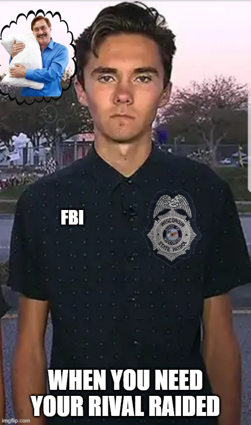 David Hogg | FBI; WHEN YOU NEED YOUR RIVAL RAIDED | image tagged in david hogg | made w/ Imgflip meme maker