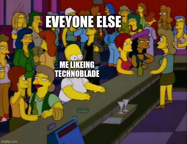 AND ATHOTHER MEME FROM MEI XD | EVEYONE ELSE; ME LIKEING TECHNOBLADE | image tagged in homer simpson me on facebook,technoblade | made w/ Imgflip meme maker