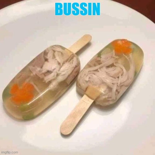 bussin | BUSSIN | image tagged in yummy | made w/ Imgflip meme maker