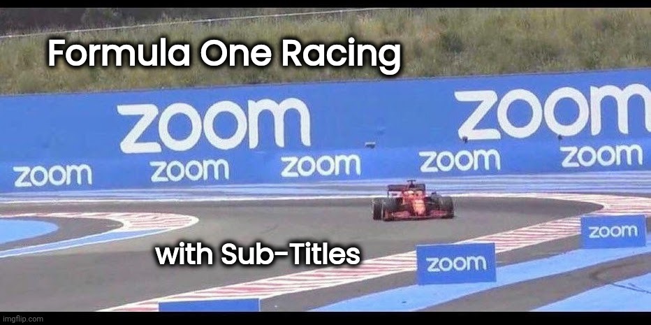 Something we needed | Formula One Racing; with Sub-Titles | image tagged in racing,strange cars,the loudest sounds on earth,not sure if | made w/ Imgflip meme maker