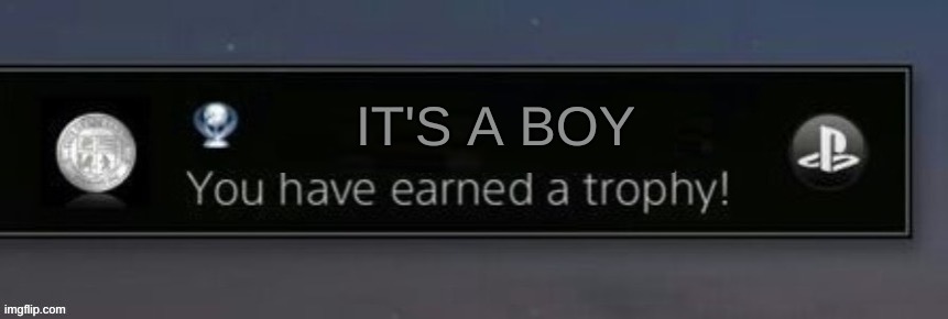 PlayStation trophy | IT'S A BOY | image tagged in playstation trophy | made w/ Imgflip meme maker