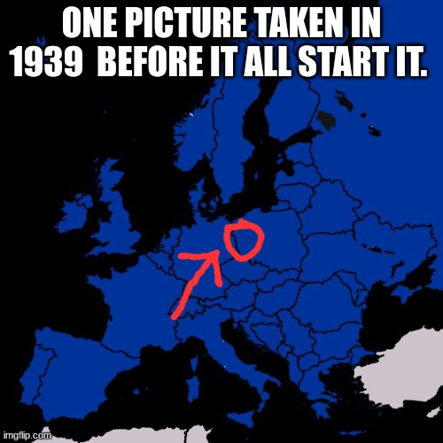 Scumbag Europe | ONE PICTURE TAKEN IN 1939  BEFORE IT ALL START IT. | image tagged in scumbag europe | made w/ Imgflip meme maker