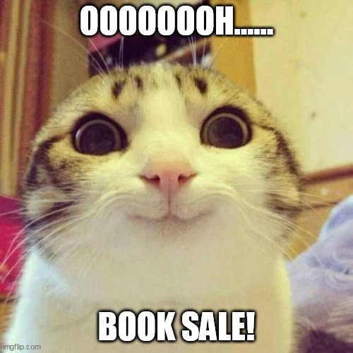 book sale | OOOOOOOH...... BOOK SALE! | image tagged in memes,smiling cat | made w/ Imgflip meme maker