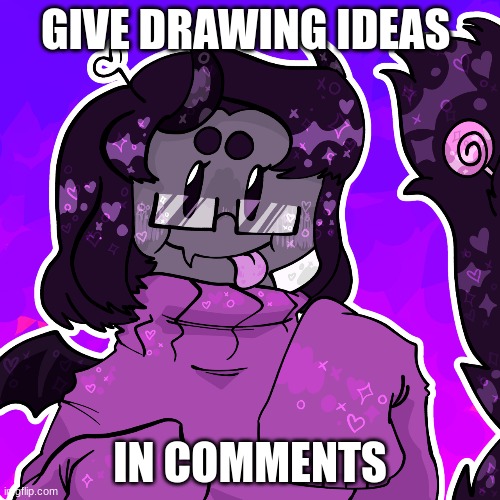 i need to draw | GIVE DRAWING IDEAS; IN COMMENTS | made w/ Imgflip meme maker